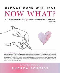 Almost Done Writing: Now What? A Guided Workbook for Self-Publishing Authors (Nonfiction) - Schmidt, Andrea