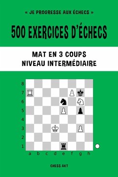 500 exercices d'échecs, Mat en 3 coups, Niveau Intermédiaire - Akt, Chess