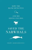 How The Blind Detective and His Seeing Eye Dog Saved the Narwhals