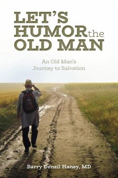 Let's Humor the Old Man: An Old Man's Journey to Salvation - Haney, Barry Denzil