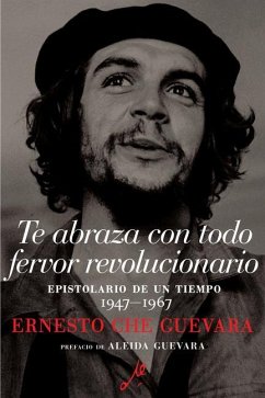 Te Abraza Con Todo Fervor Revolucionario - Guevara, Ernesto Che