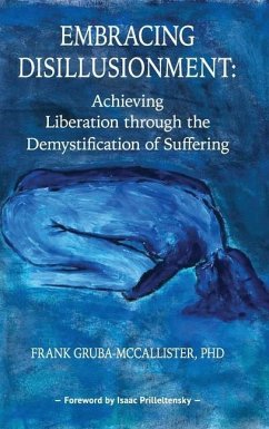 Embracing Disillusionment: Achieving Liberation Through the Demystification of Suffering - Gruba-McCallister, Frank