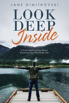 Look Deep Inside: A True Inspiring Story About Knowing Who We Really Are - Dimitrovski, Jane