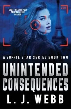 Unintended Consequences: A Sophie Star Series Book Two - Webb, L. J.