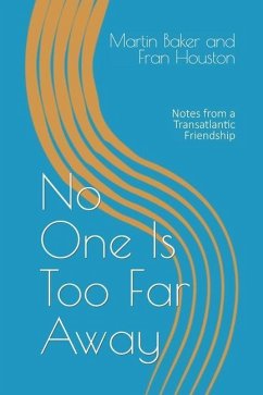 No One Is Too Far Away: Notes from a Transatlantic Friendship - Houston, Fran; Baker, Martin