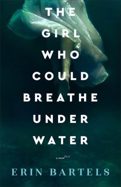 The Girl Who Could Breathe Under Water - Bartels, Erin