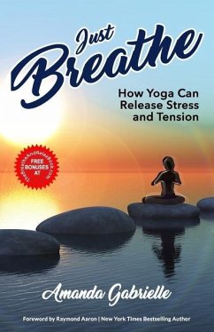 Just Breathe: How Yoga Can Release Stress and Tension - Gabrielle, Amanda