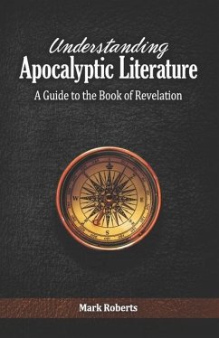 Understanding Apocalyptic Literature: A Guide to the Book of Revelation - Roberts, Mark