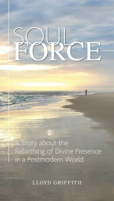 Soul Force: A Story about the Rebirthing of Divine Presence in a Postmodern World - Griffith, Lloyd