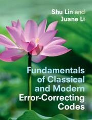 Fundamentals of Classical and Modern Error-Correcting Codes - Lin, Shu (University of California, Davis); Li, Juane