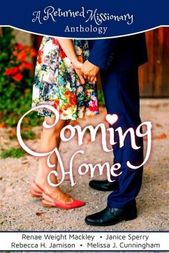 Coming Home: A Returned Missionary Anthology - Mackley, Renae Weight; Cunningham, Melissa J.; Sperry, Janice