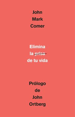 Elimina La Prisa de Tu Vida: Cómo Mantener La Salud Emocional Y Espiritual En El Caos del Mundo Moderno / The Ruthless Elimination of Hurry - Comer, John Mark