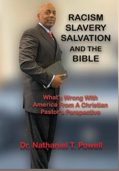 Racism, Slavery, Salvation and the Bible: What's Wrong with America From A Christian Pastor's Perspective - Powell, Nathaniel