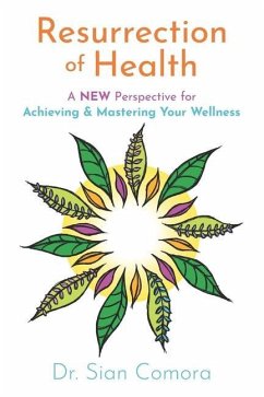 Resurrection of Health: A NEW Perspective for Achieving & Mastering Your Wellness - Comora, Sian