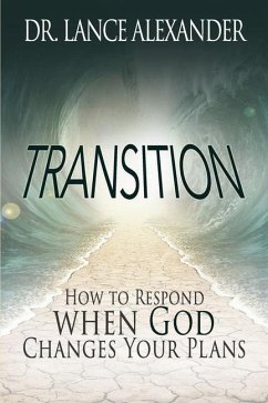 Transition: How to Respond when God Changes Your Plans - Alexander, Lance