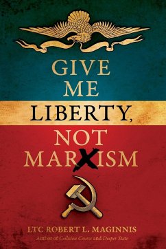 Give Me Liberty, Not Marxism - Maginnis, LTC Robert L.