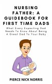 NURSING FATHER: A Guidebook For First Time Dads (eBook, ePUB)