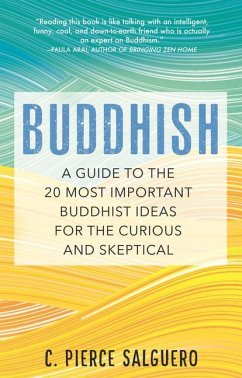 Buddhish: A Guide to the 20 Most Important Buddhist Ideas for the Curious and Skeptical - Salguero, C. Pierce