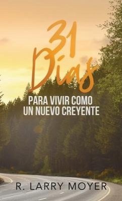 31 Dias para Vivir Como un Nuevo Creyente - Moyer, R. Larry