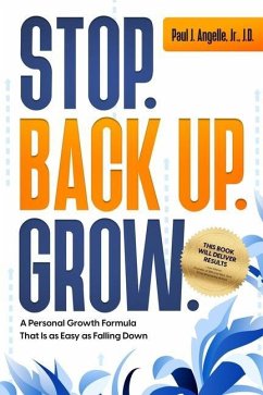 Stop. Back Up. Grow.: A Personal Growth Formula That is as Easy as Falling Down - Angelle, Paul J.