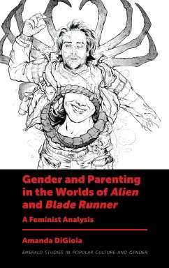 Gender and Parenting in the Worlds of Alien and Blade Runner - Digioia, Amanda; Holland, Samantha