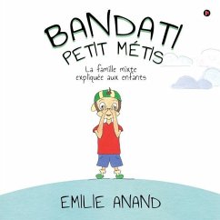 Bandati, Petit Métis: La famille mixte expliquée aux enfants - Emilie Anand