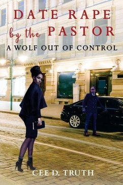 Date Rape by the Pastor: A Wolf Out of Control - Truth, Cee D.