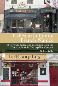 Fishes with Funny French Names: The French Restaurant in London from the Nineteenth to the Twenty-First First Century - Kelly, Debra