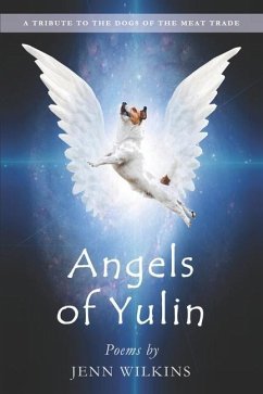 Angels of Yulin: A Tribute to the Dogs of the Meat Trade - Wilkins, Jenn