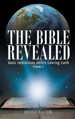 The Bible Revealed: Basic Instructions Before Leaving Earth: Volume 1 - Walton, Dennis