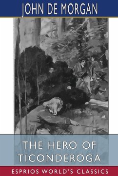 The Hero of Ticonderoga (Esprios Classics) - Morgan, John De