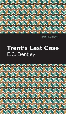 Trent's Last Case - Bentley, E. C.