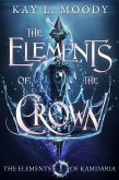 The Elements of the Crown (The Elements of Kamdaria, #1) (eBook, ePUB) The Elements of the Crown (The Elements of Kamdaria, #1) (eBook, ePUB)
