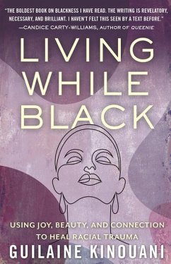 Living While Black: Using Joy, Beauty, and Connection to Heal Racial Trauma - Kinouani, Guilaine