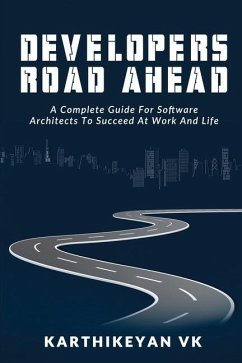 Developers Road ahead: A Complete Guide For Software Architects To Succeed At Work And Life - Karthikeyan Vk