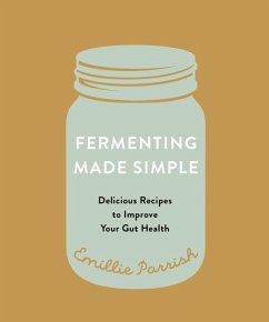 Fermenting Made Simple: Delicious Recipes to Improve Your Gut Health - Parrish, Emillie