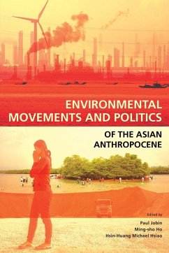 Environmental Movements and Politics of the Asian Anthropocene - Jobin, Paul; Ho, Ming-Sho; Hsiao, Michael Hsin-Huang