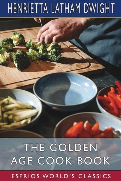 The Golden Age Cook Book (Esprios Classics) - Dwight, Henrietta Latham