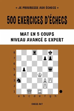 500 exercices d'échecs, Mat en 5 coups, Niveau Avancé et Expert - Akt, Chess