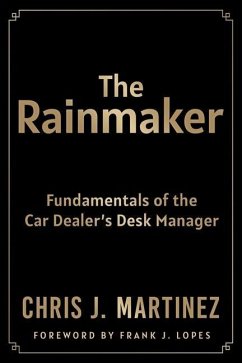 The Rainmaker: Fundamentals of the Car Dealer's Desk Manager - Martinez, Chris