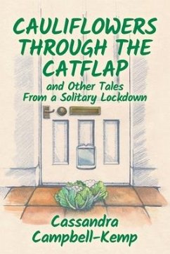 Cauliflowers Through The Catflap and Other Tales From a Solitary Lockdown - Campbell-Kemp, Cassandra