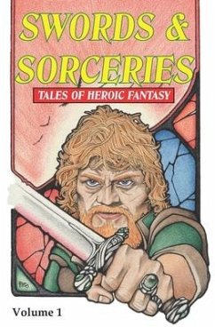 Swords & Sorceries: Tales of Heroic Fantasy: Volume 1 - Dilks, Steve; Lines, Steve