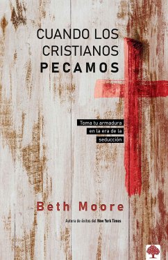 Cuando Los Cristianos Pecamos: Toma Tu Armadura En La Era de la Seducción / When Godly People Do Ungodly Things - Moore, Beth