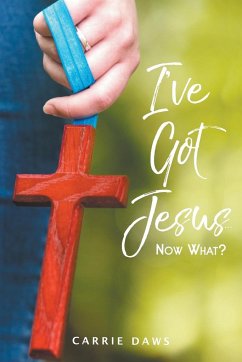 I've Got Jesus...Now What? - Daws, Carrie