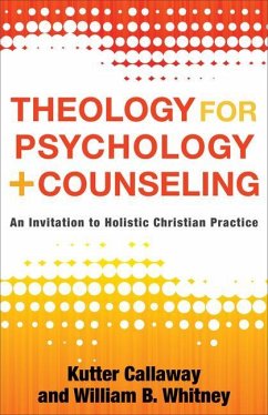 Theology for Psychology and Counseling - Callaway, Kutter; Whitney, William B.