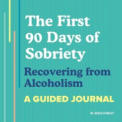 The First 90 Days of Sobriety: Recovering from Alcoholism - Feinblatt, Natalie