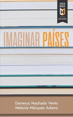 Imaginar países: Entrevistas a escritoras latinoamericanas en Estados Unidos - Márquez Adams, Melanie; Machado Vento, Dainerys