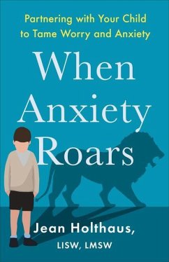 When Anxiety Roars - Holthaus Jean Lisw Lmsw
