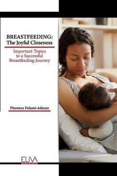 Breastfeeding: The Joyful Closeness: Important Topics to a Successful Breastfeeding Journey - Folami-Adeoye, Florence