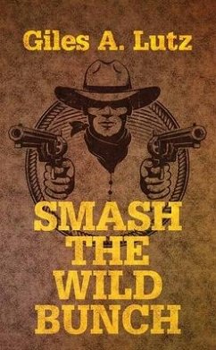 Smash the Wild Bunch - Lutz, Giles A.